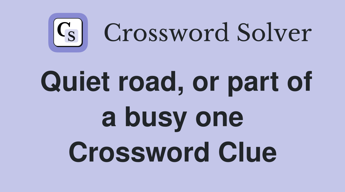 Quiet road, or part of a busy one Crossword Clue