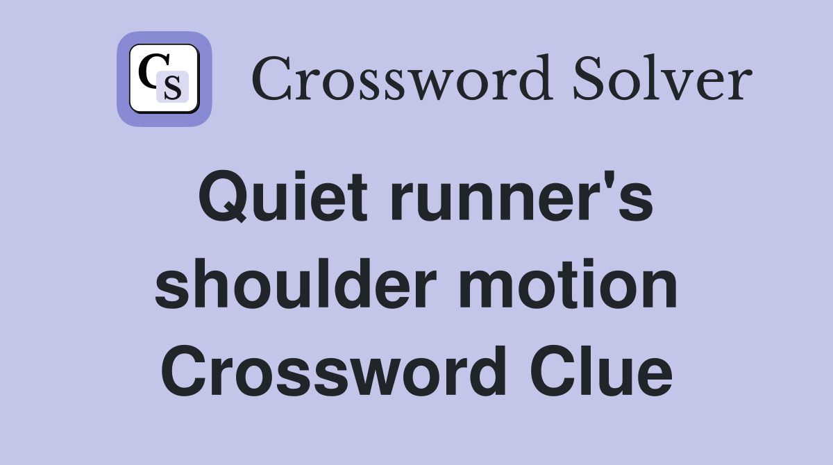 Quiet runner's shoulder motion Crossword Clue