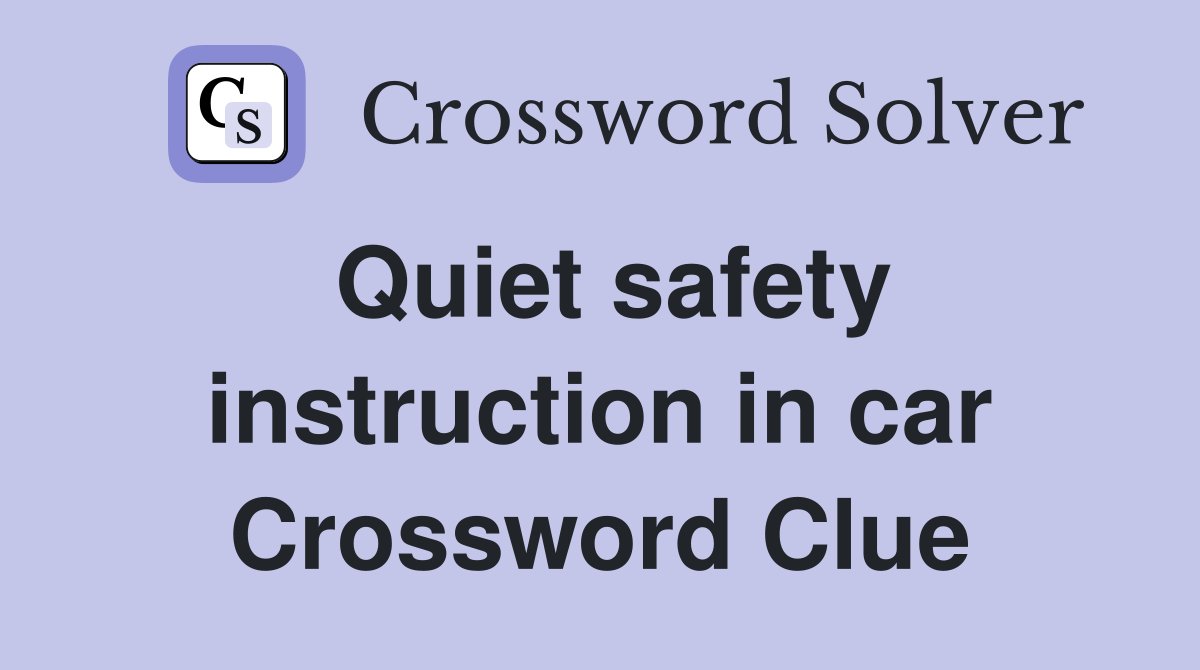 Quiet safety instruction in car Crossword Clue
