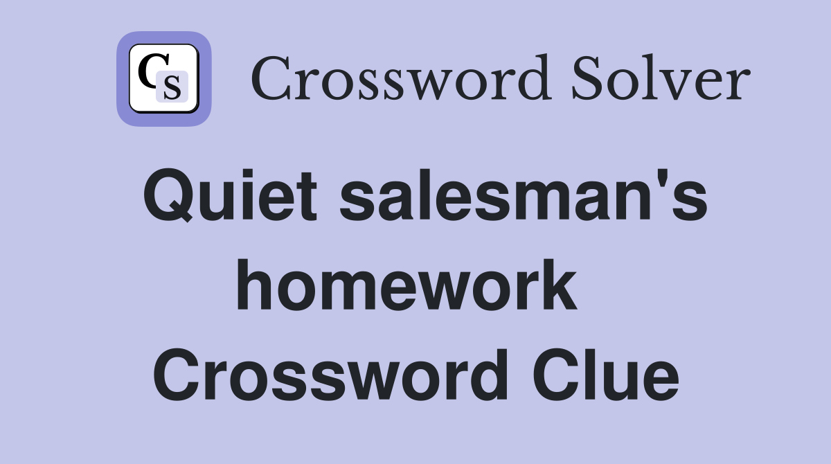 Quiet salesman's homework  Crossword Clue