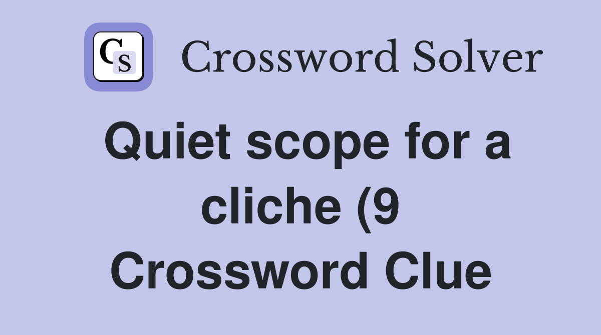 Quiet scope for a cliche (9) Crossword Clue Answers Crossword Solver Quiet scope for a cliche (9) Crossword Clue Answers Crossword Solver