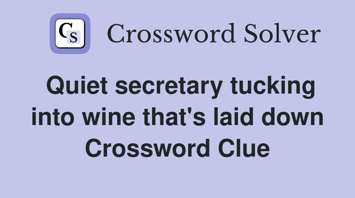 Quiet secretary tucking into wine that's laid down Crossword Clue