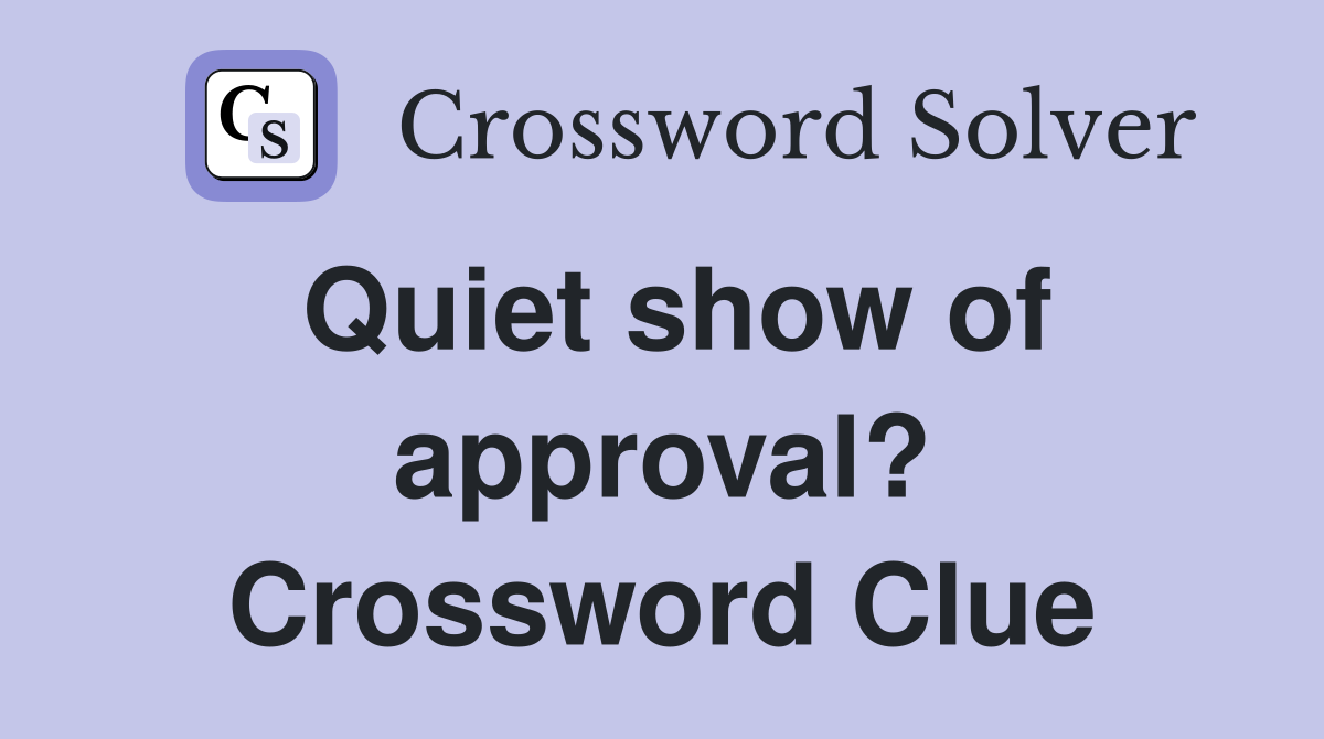 Quiet show of approval? Crossword Clue