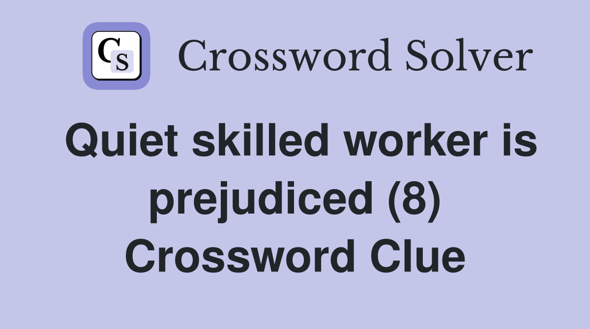 Quiet skilled worker is prejudiced (8) Crossword Clue