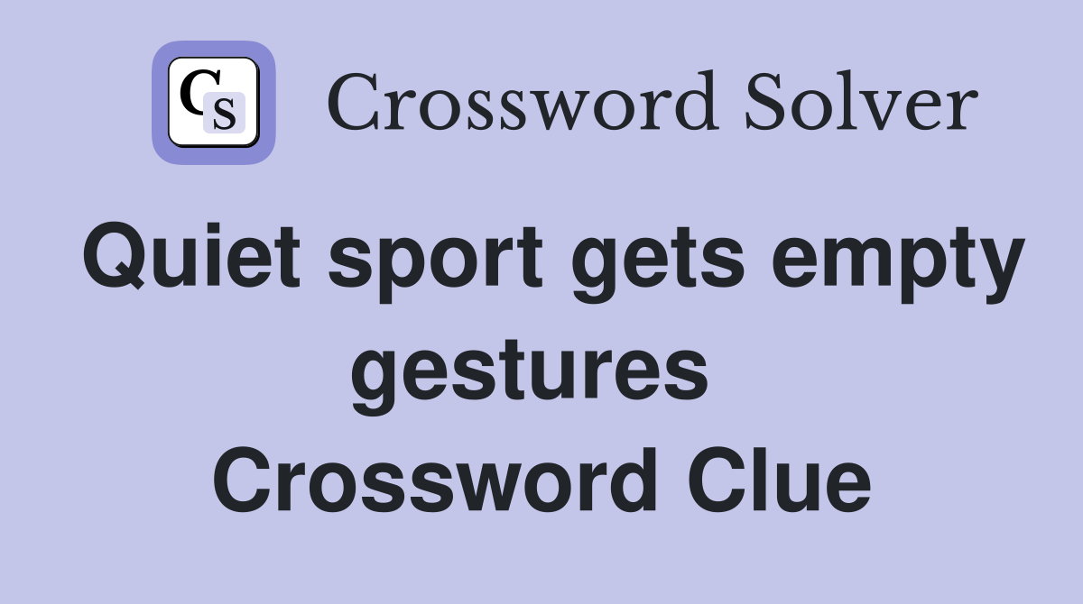 Quiet sport gets empty gestures  Crossword Clue