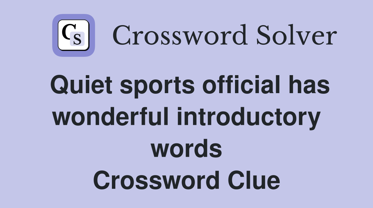 Quiet sports official has wonderful introductory words Crossword Clue