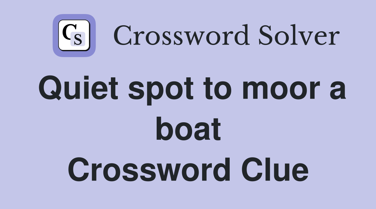 Quiet spot to moor a boat Crossword Clue