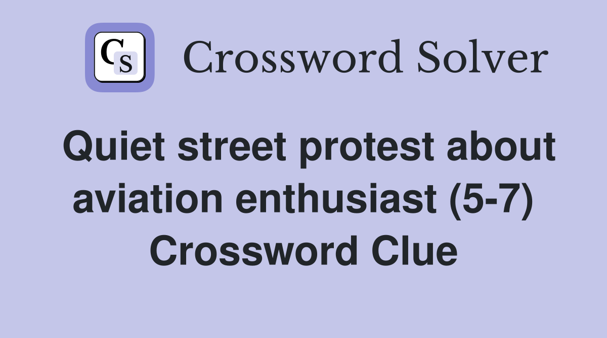 Quiet street protest about aviation enthusiast (5-7) Crossword Clue