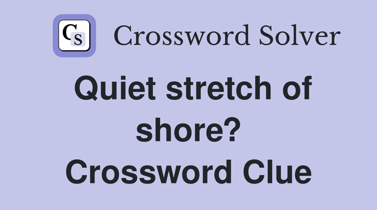 Quiet stretch of shore? Crossword Clue
