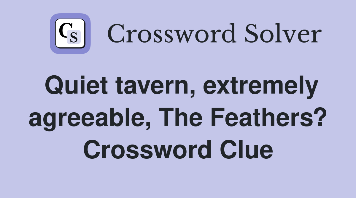 Quiet tavern, extremely agreeable, The Feathers? Crossword Clue