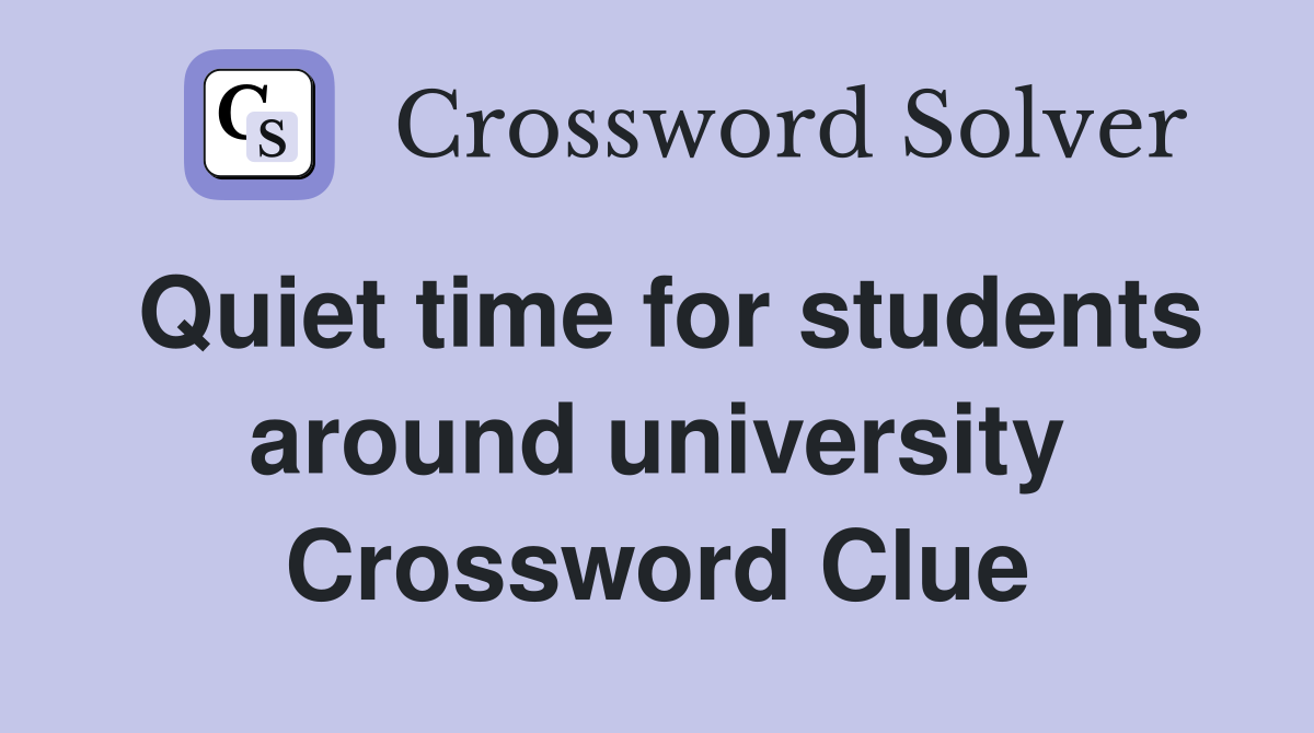Quiet time for students around university Crossword Clue