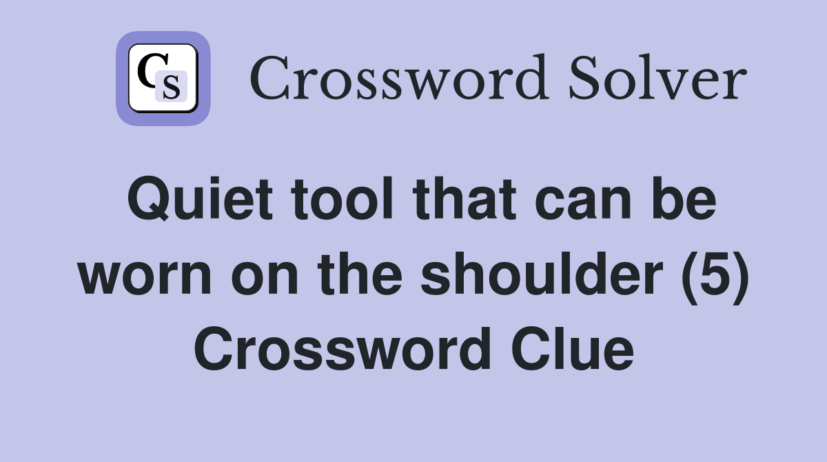 Quiet tool that can be worn on the shoulder (5) Crossword Clue