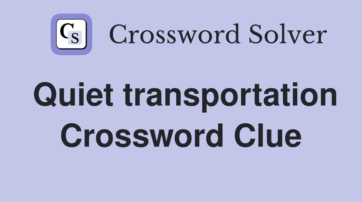 Quiet transportation Crossword Clue