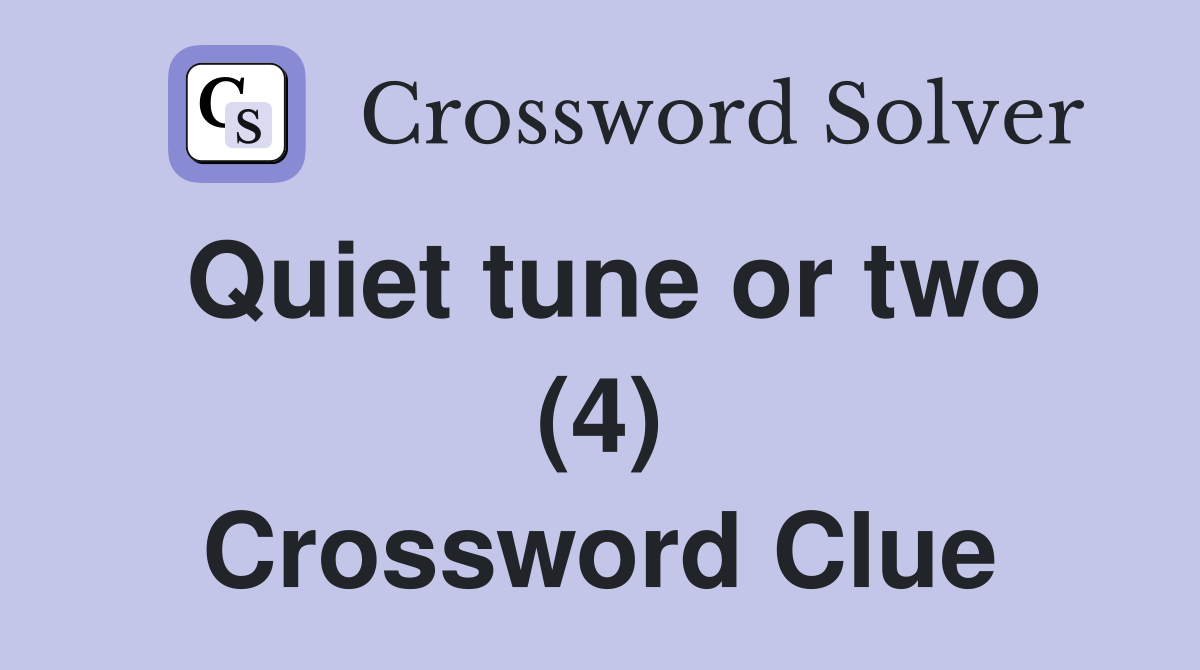 Quiet tune or two (4) Crossword Clue