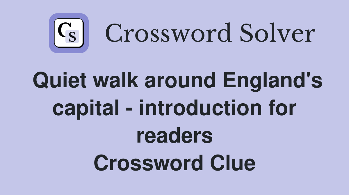 Quiet walk around England's capital - introduction for readers Crossword Clue