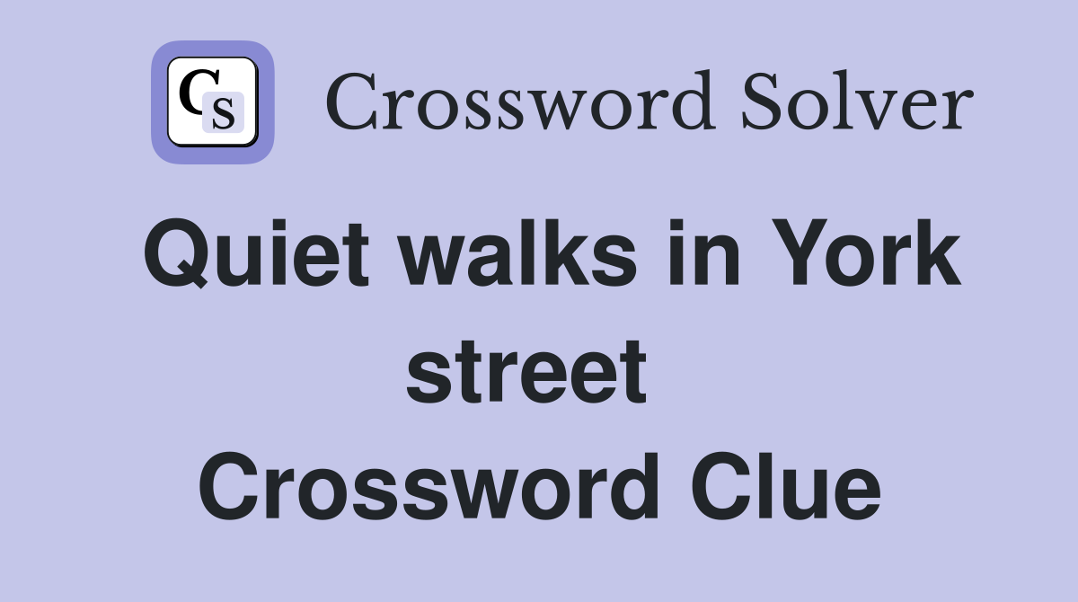 Quiet walks in York street  Crossword Clue