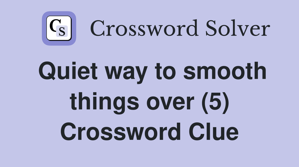 Quiet way to smooth things over (5) Crossword Clue
