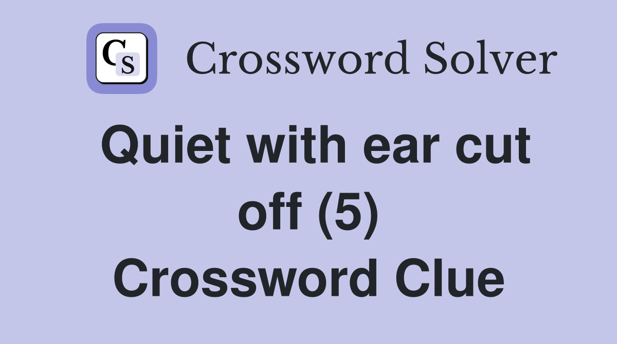 Quiet with ear cut off (5) Crossword Clue