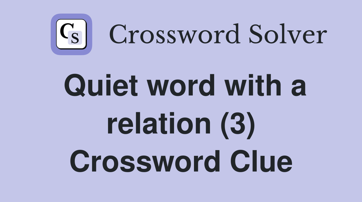 Quiet word with a relation (3) Crossword Clue