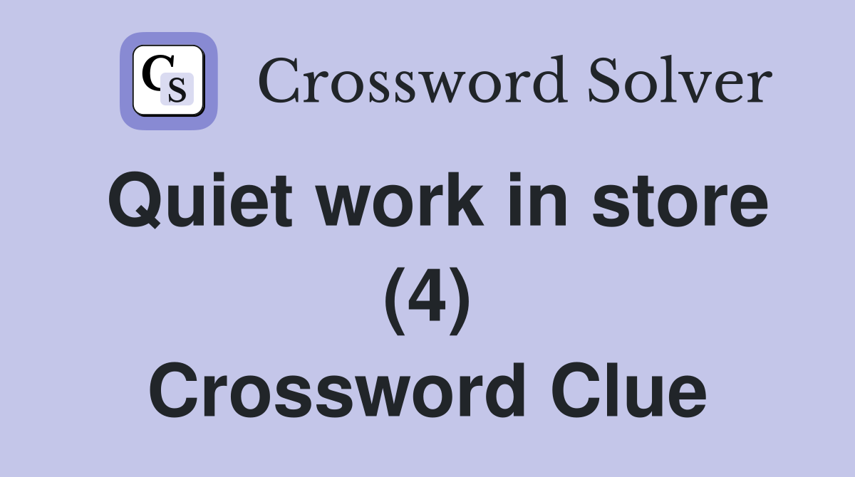 Quiet work in store (4) Crossword Clue
