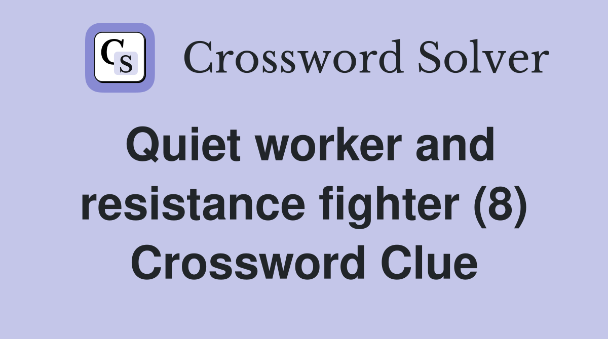 Quiet worker and resistance fighter (8) Crossword Clue