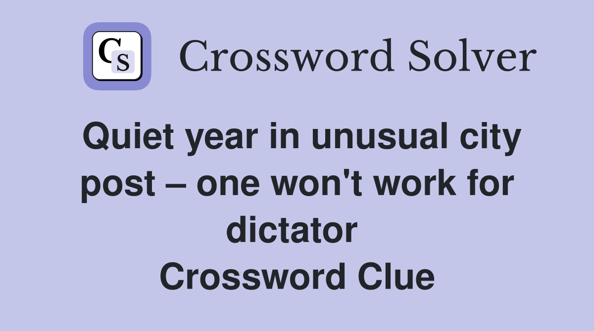 Quiet year in unusual city post – one won't work for dictator  Crossword Clue