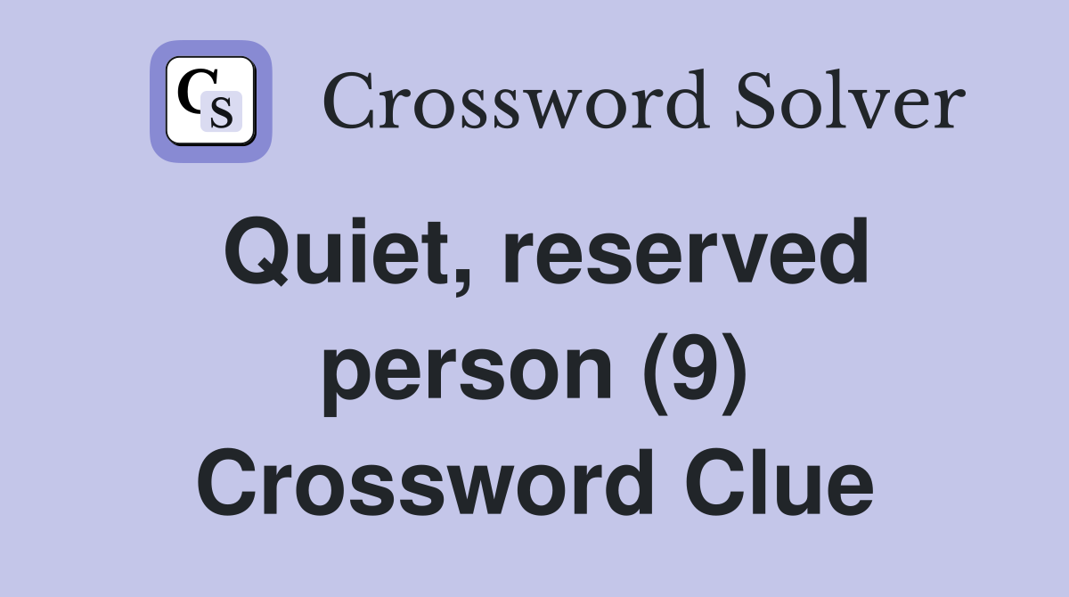 Quiet, reserved person (9) Crossword Clue