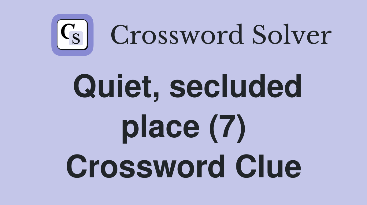 Quiet, secluded place (7) Crossword Clue