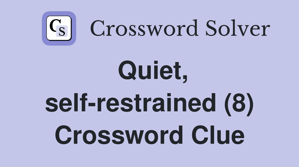 Quiet, self-restrained (8) Crossword Clue