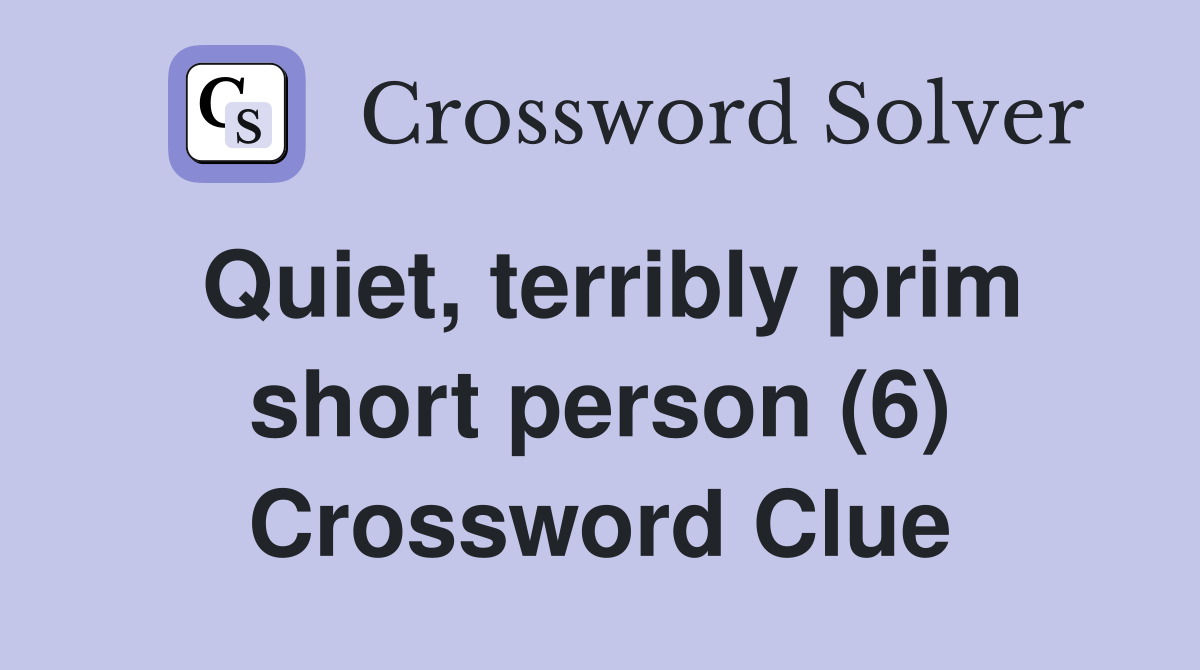 Quiet, terribly prim short person (6) Crossword Clue