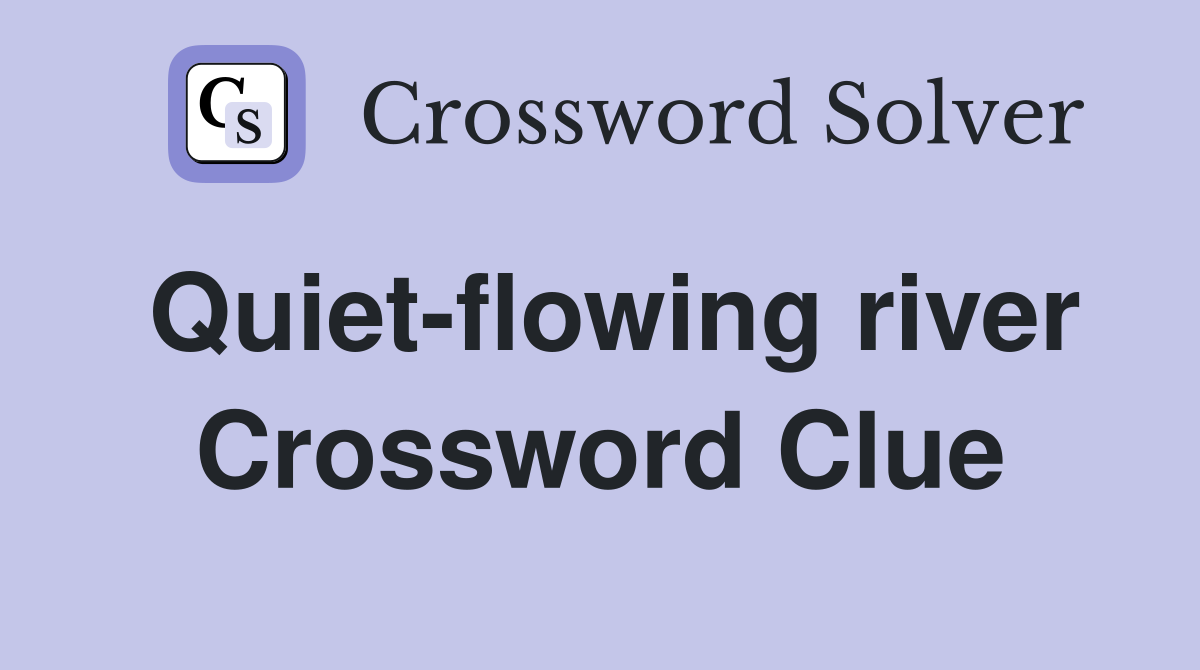 Quiet-flowing river Crossword Clue