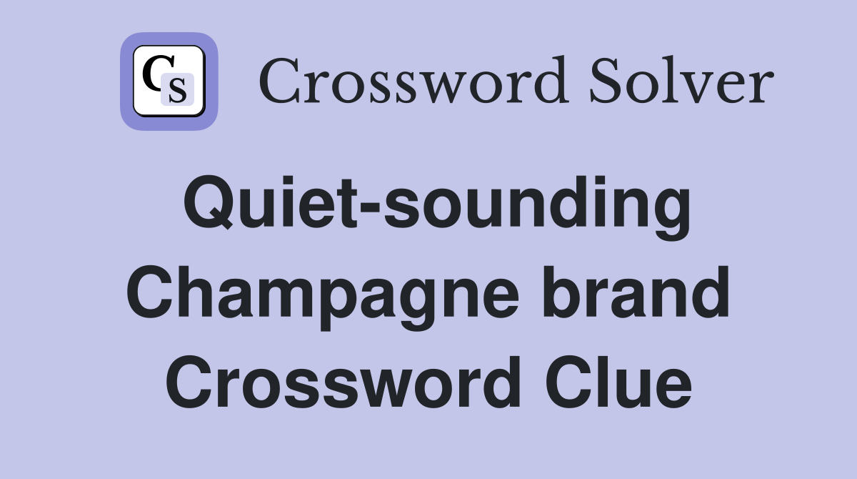 Quiet-sounding Champagne brand Crossword Clue