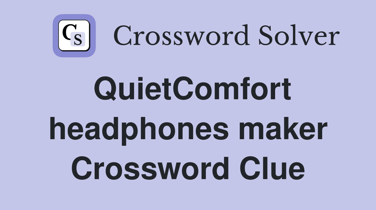 QuietComfort headphones maker Crossword Clue
