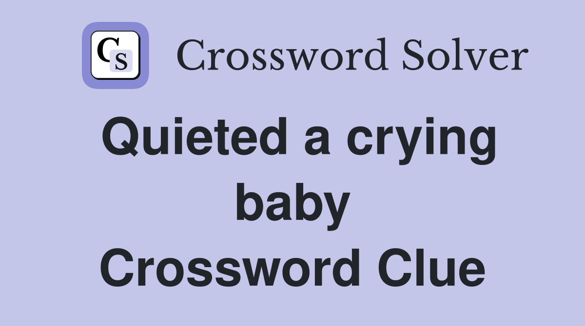 Quieted a crying baby Crossword Clue