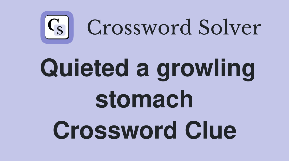 Quieted a growling stomach Crossword Clue