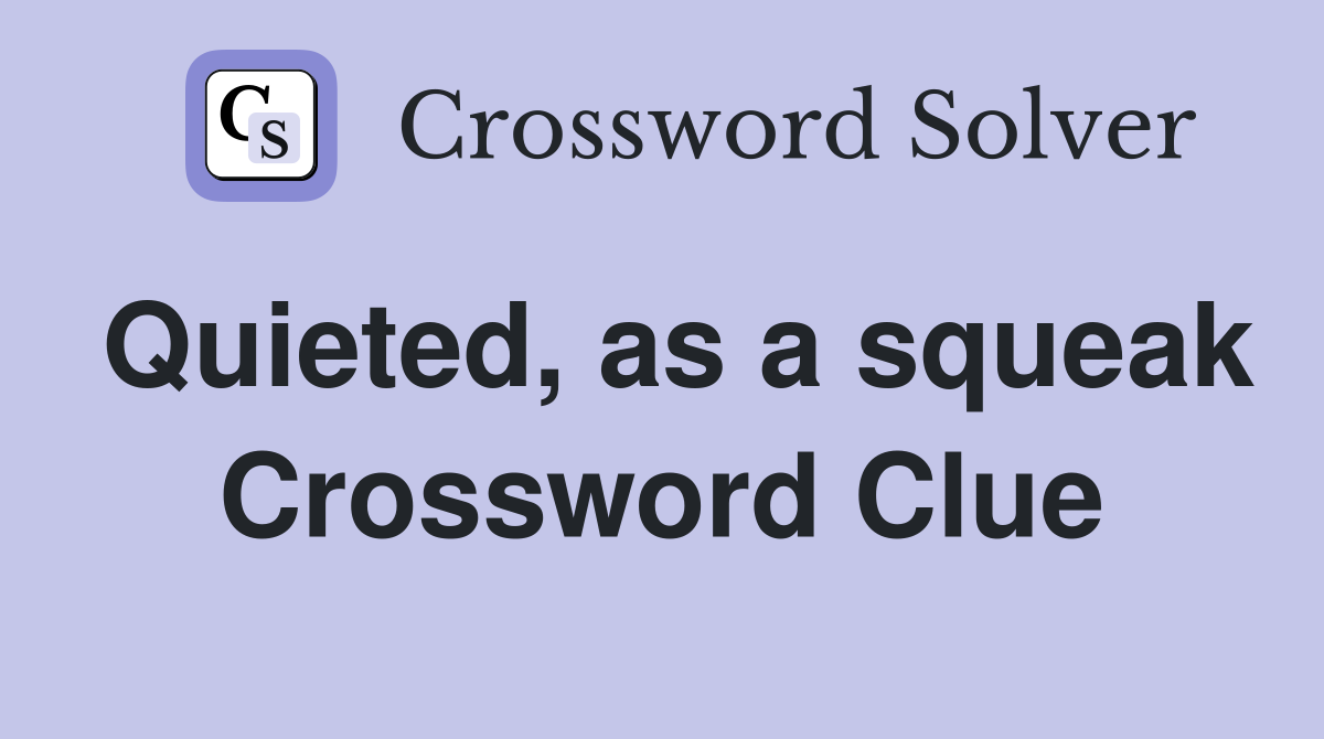 Quieted, as a squeak Crossword Clue