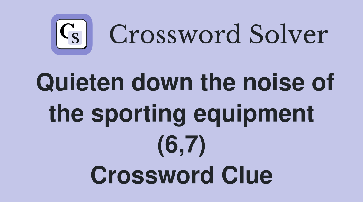 Quieten down the noise of the sporting equipment (6,7) Crossword Clue