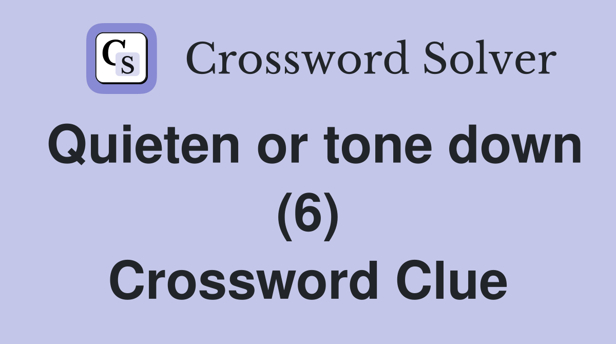 Quieten or tone down (6) Crossword Clue