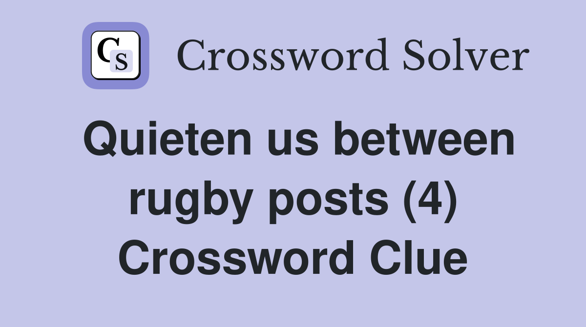 Quieten us between rugby posts (4) Crossword Clue
