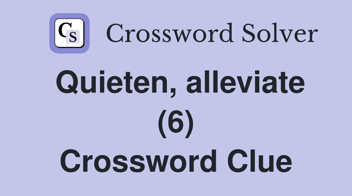 Quieten, alleviate (6) Crossword Clue
