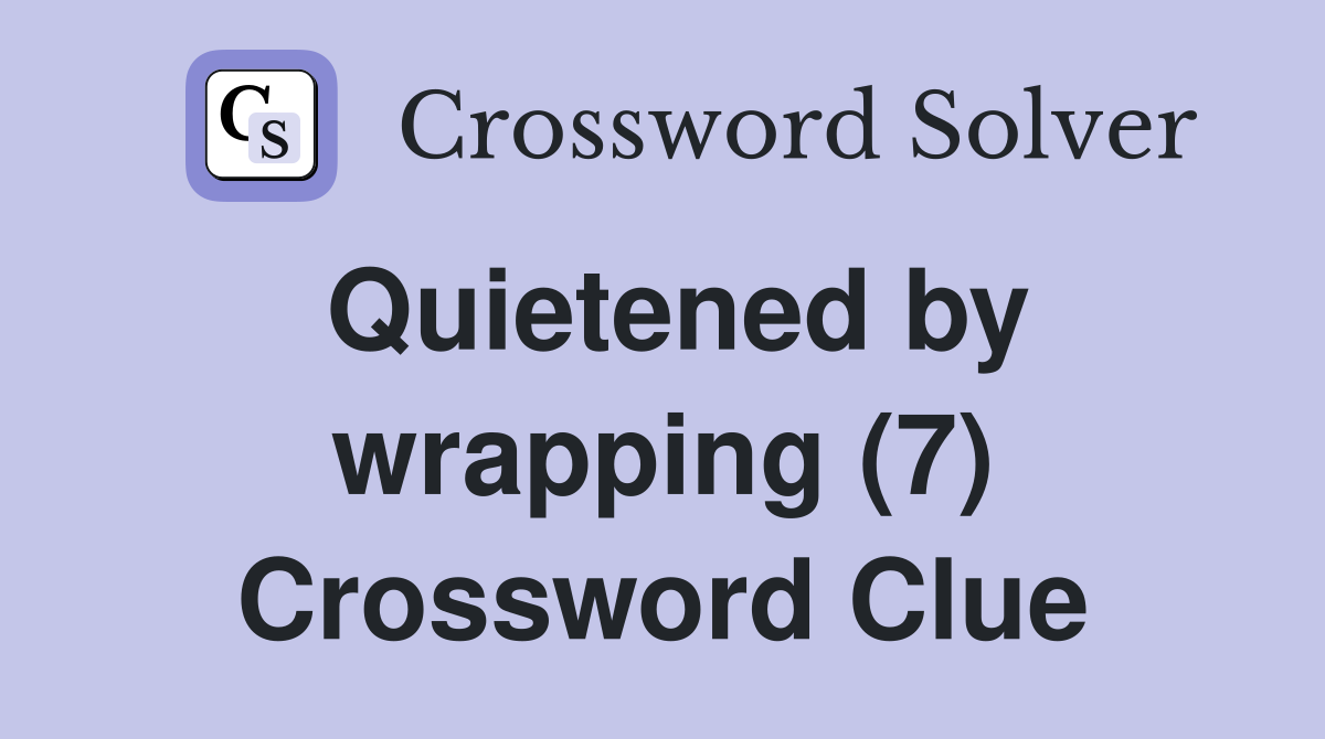 Quietened by wrapping (7) Crossword Clue