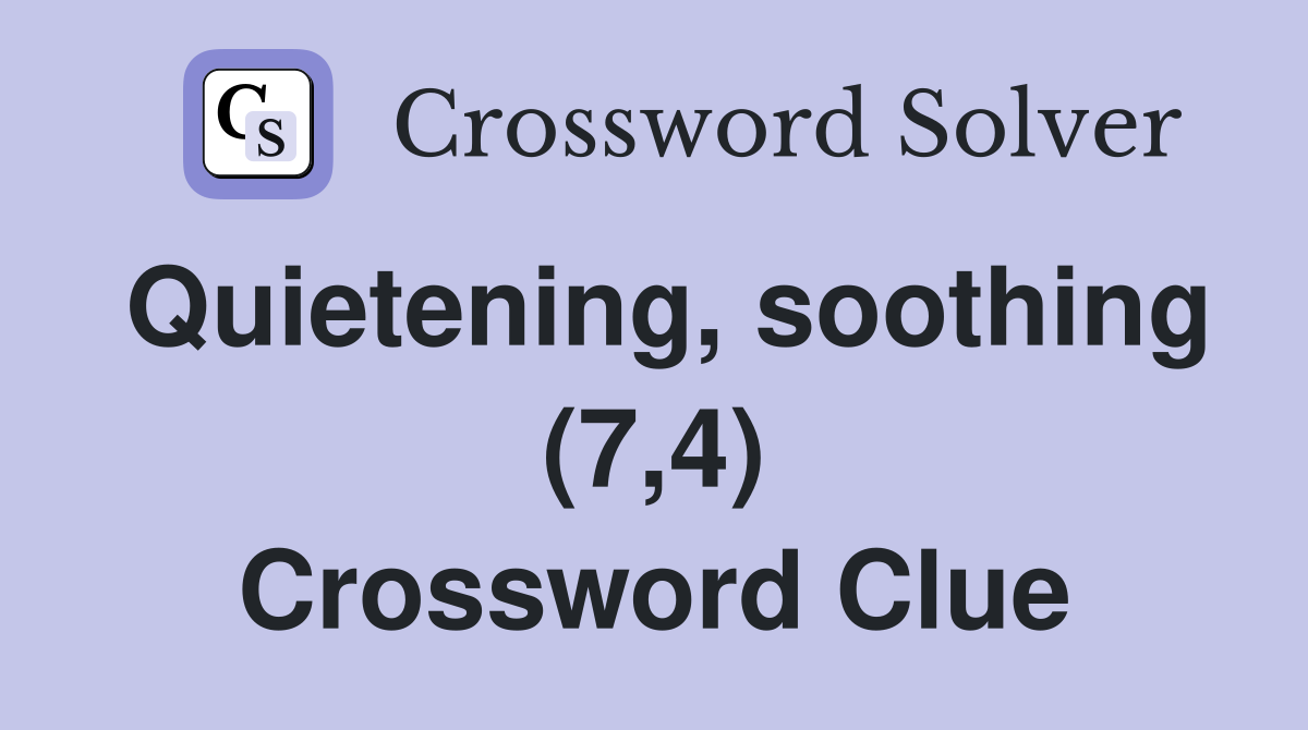Quietening, soothing (7,4) Crossword Clue