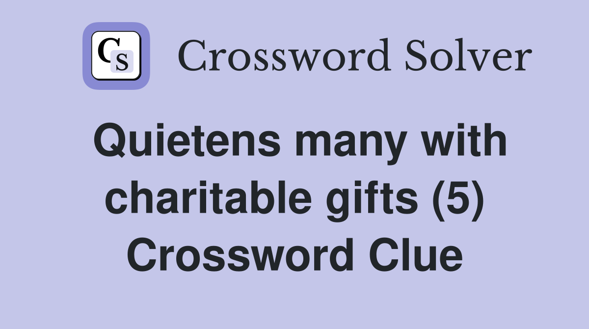 Quietens many with charitable gifts (5) Crossword Clue