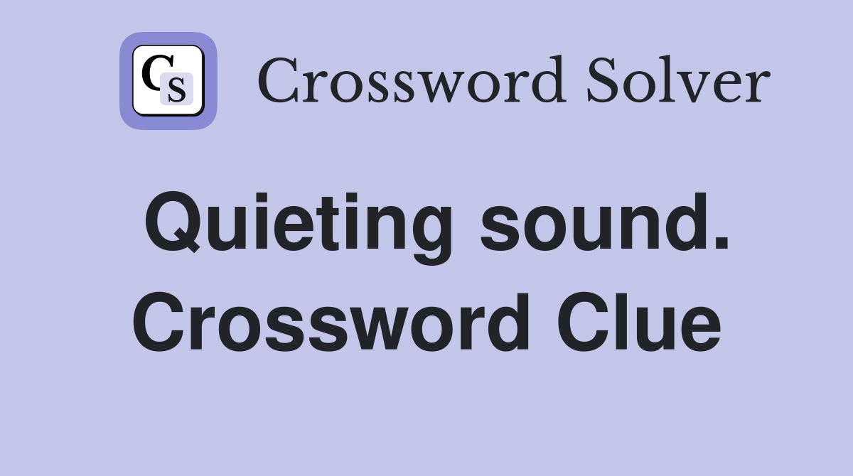 Quieting sound. Crossword Clue