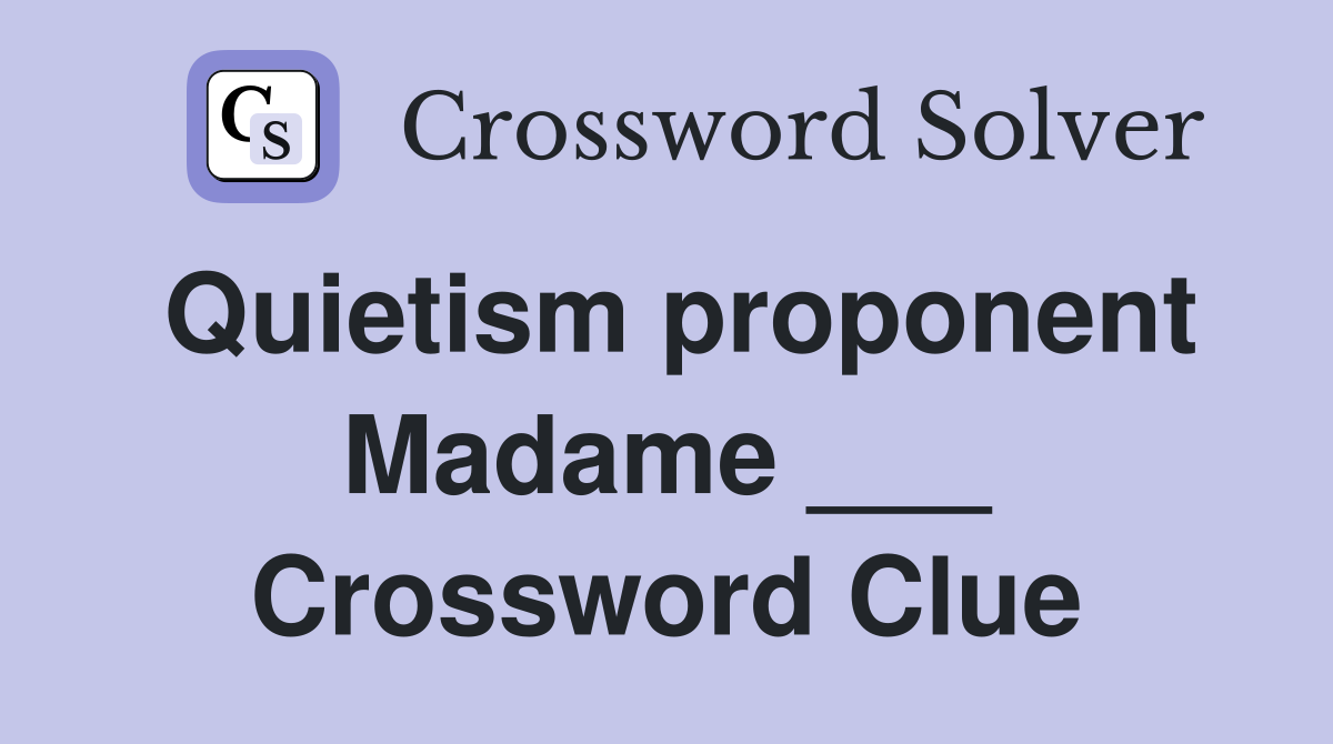 Quietism proponent Madame ___ Crossword Clue