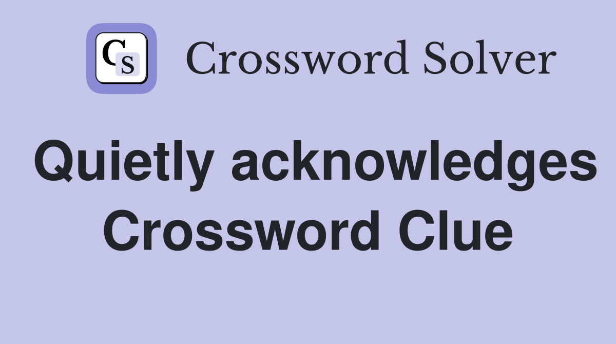 Quietly acknowledges Crossword Clue