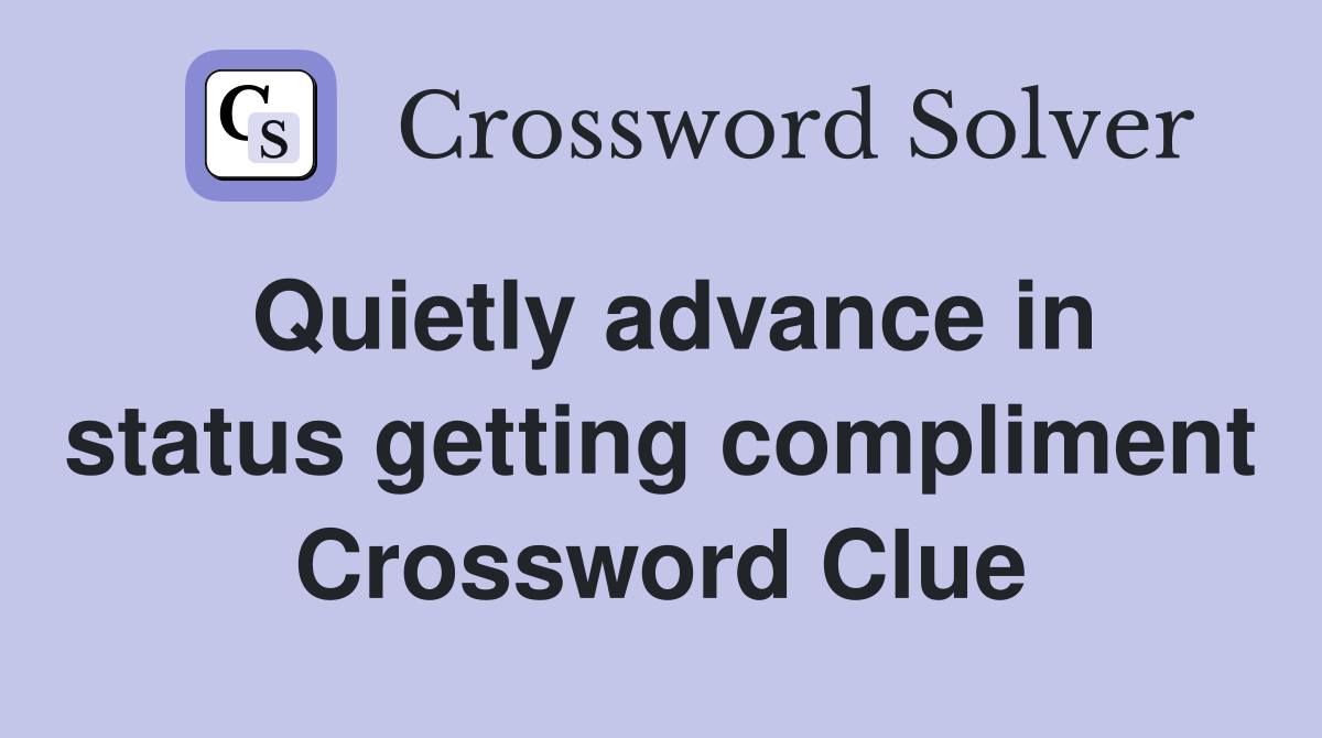Quietly advance in status getting compliment Crossword Clue