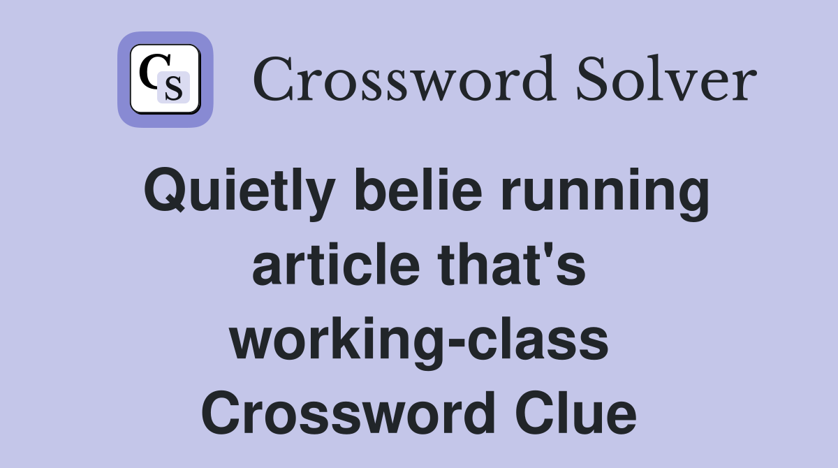 Quietly belie running article that's working-class Crossword Clue