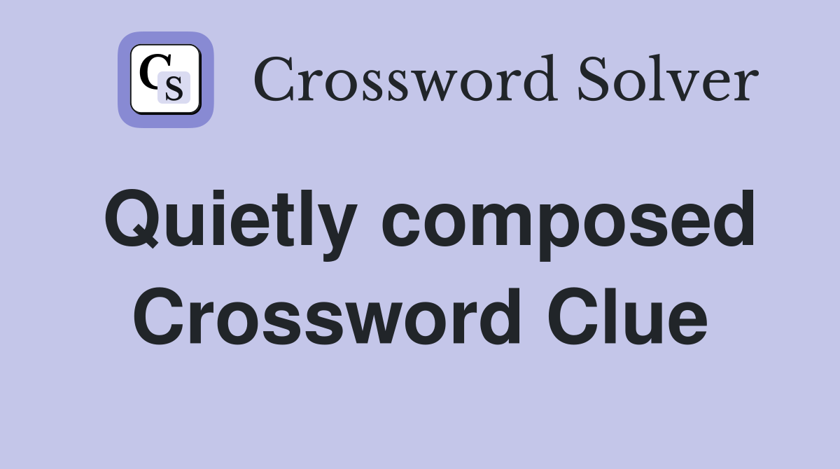 Quietly composed Crossword Clue