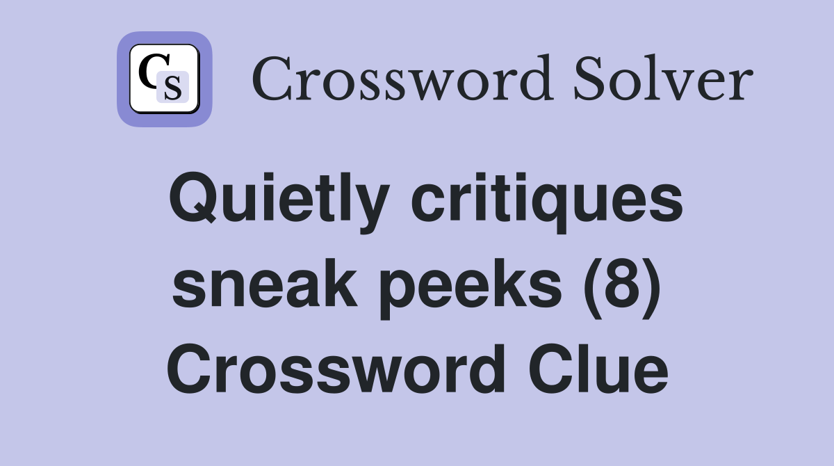 Quietly critiques sneak peeks (8) Crossword Clue